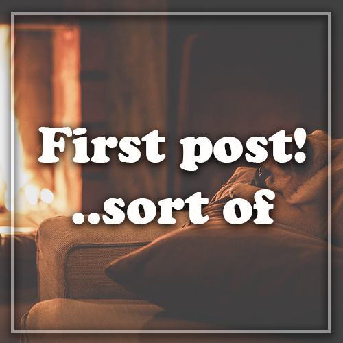 The first post! Well, sort of